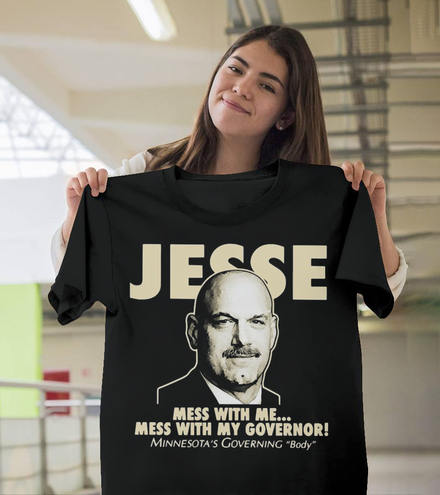 Jesse Mess With Me Mess With My Governor Minnesota's Governing Body T-Shirt