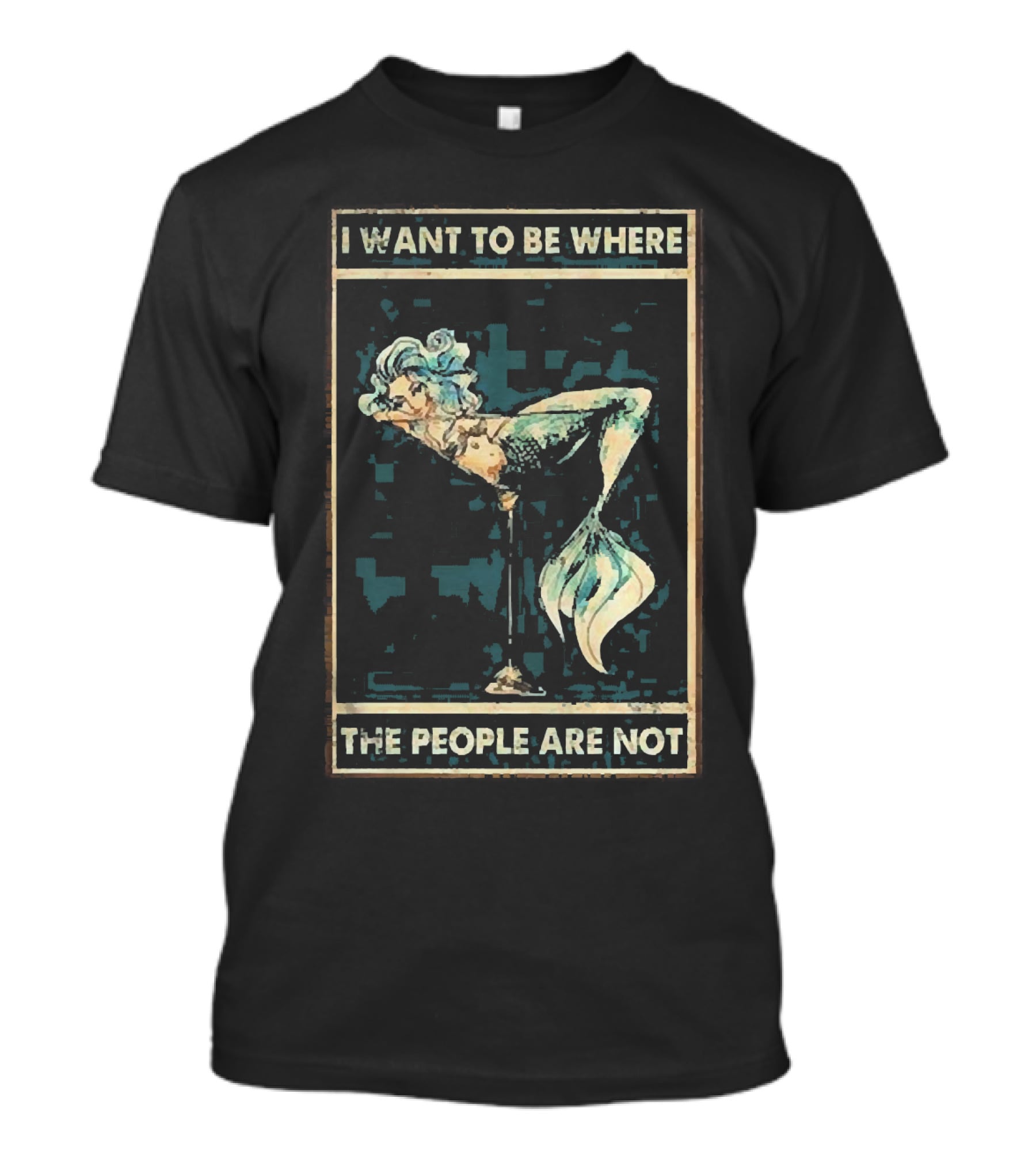 Mermaid I Want To Be Where The People Are Not T-Shirt