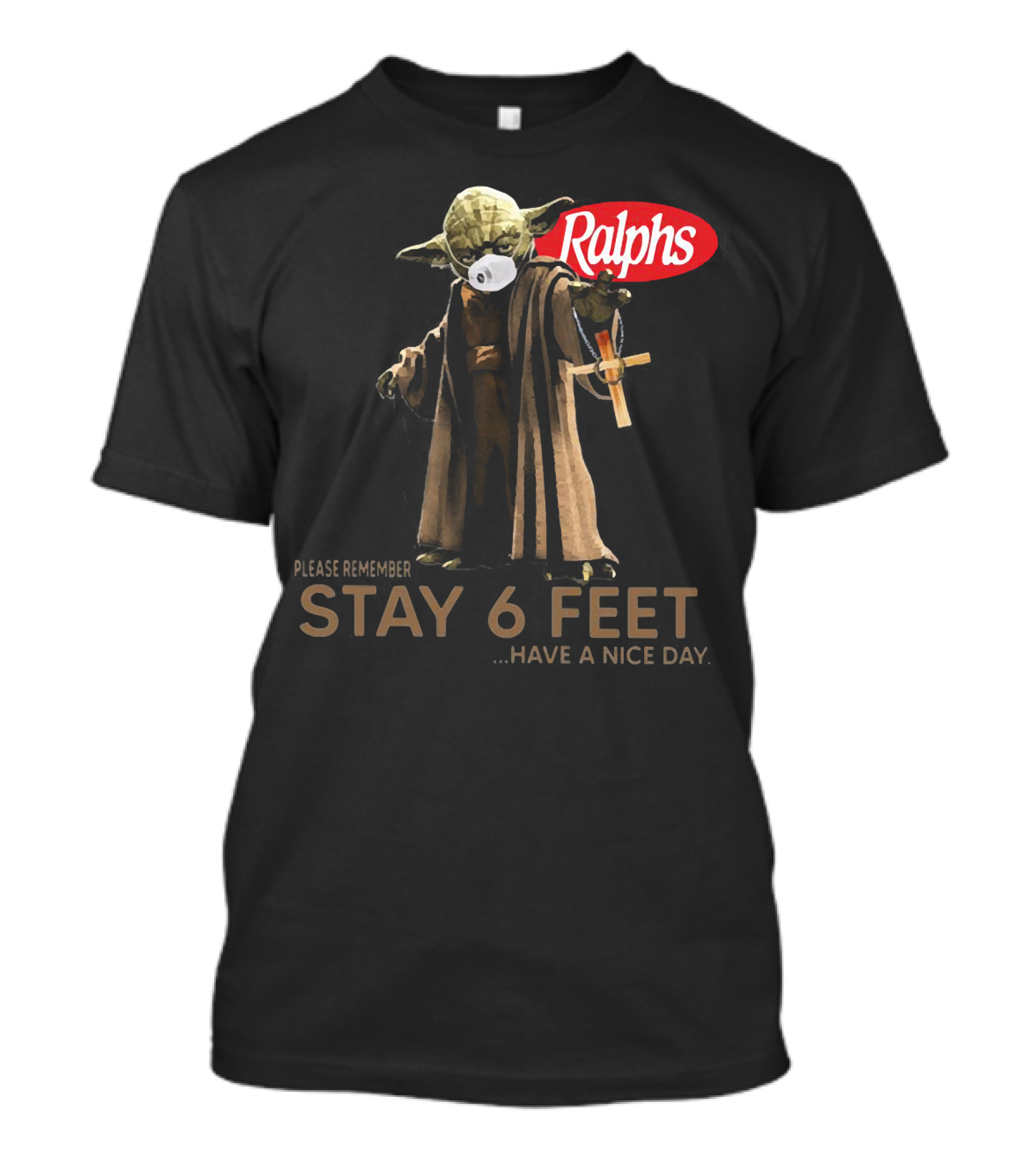 Master Yoda Ralphs Please Remember Stay 6 Feet Have A Nice Day T-Shirt