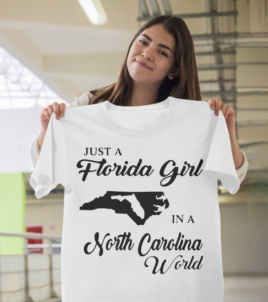 Just A Florida Girl in a North Carolina World State T-Shirt