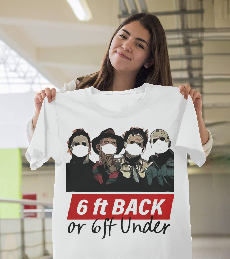 Michael Myers Jason Voorhees Freddy Krueger 6ft Back Or 6ft Under Masked Warning T-Shirt