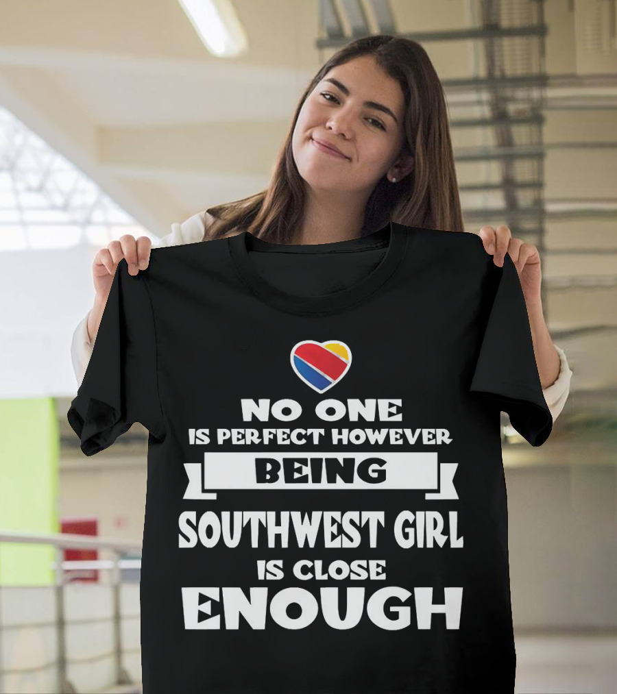 No One Is Perfect However Being Southwest Girl Is Close Enough Heart T-Shirt