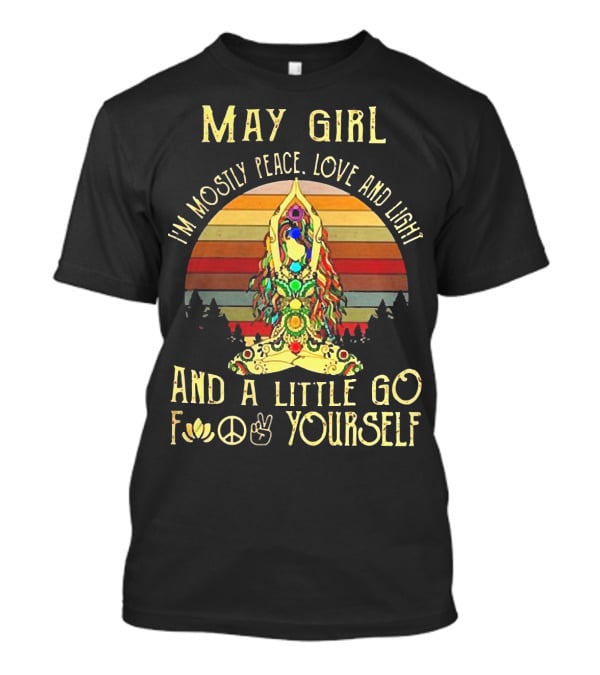 May Girl I'm Mostly Peace Love And Light And A Little Go F* Yourself Yoga Vintage T-Shirt