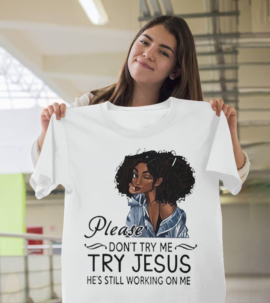Please Don’t Try Me Try Jesus He’s Still Working On Me Black Girl Winking T-Shirt