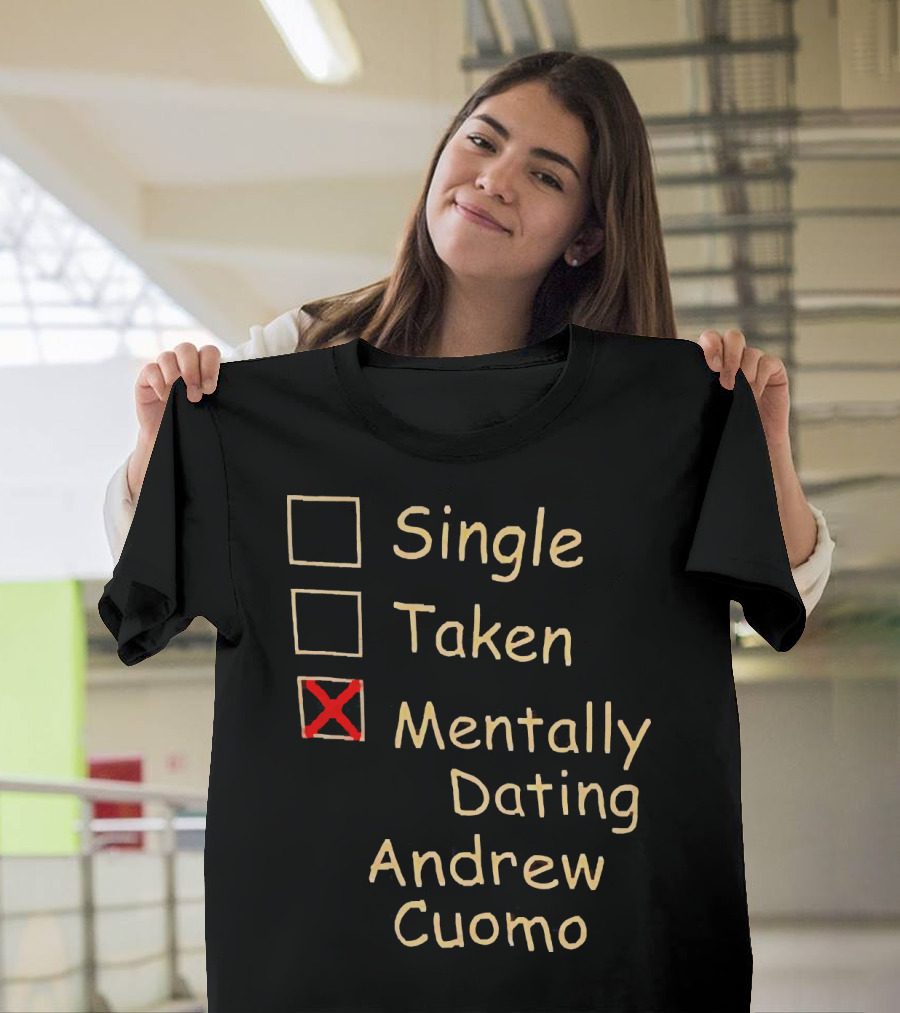 Single Taken Mentally Dating Andrew Cuomo T-Shirt