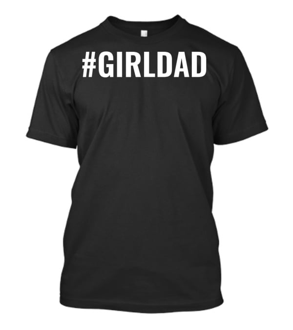 GirlDad Proudly Teaching My Girls To Follow Their Dreams T-Shirt