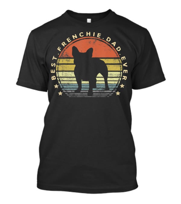 Best Frenchie Dad Ever Vintage Retro French Bulldog Silhouette Owner T-Shirt