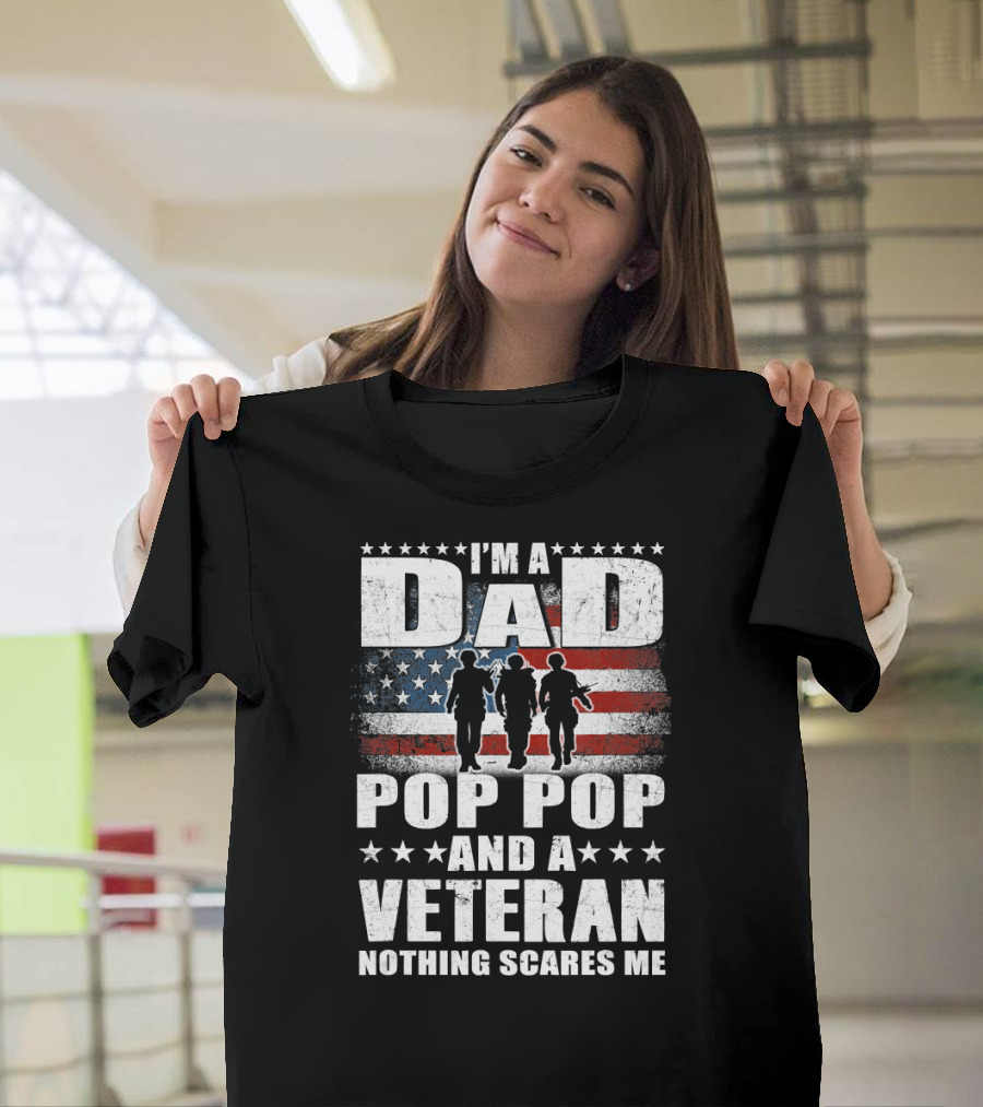 I'm A Dad Pop Pop And A Veteran Nothing Scares Me American Flag Soldiers T-Shirt