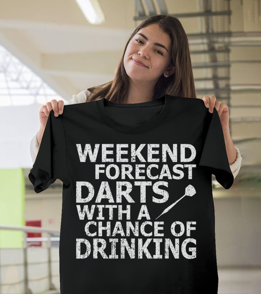 Weekend Forecast Darts With A Chance Of Drinking T-Shirt