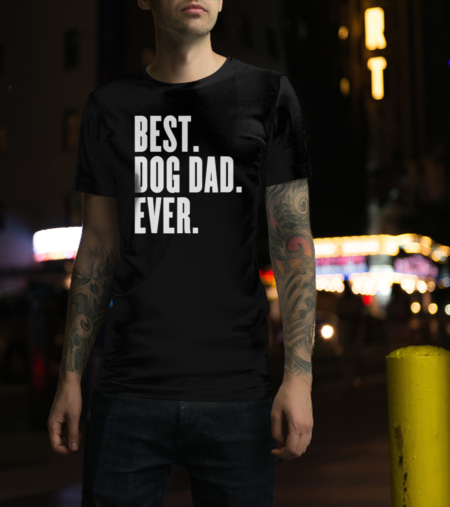 Best Dog Dad Ever Funny Best Dog Dad Ever T-Shirt