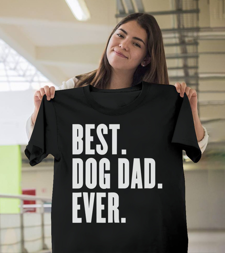 Best Dog Dad Ever Funny Best Dog Dad Ever T-Shirt