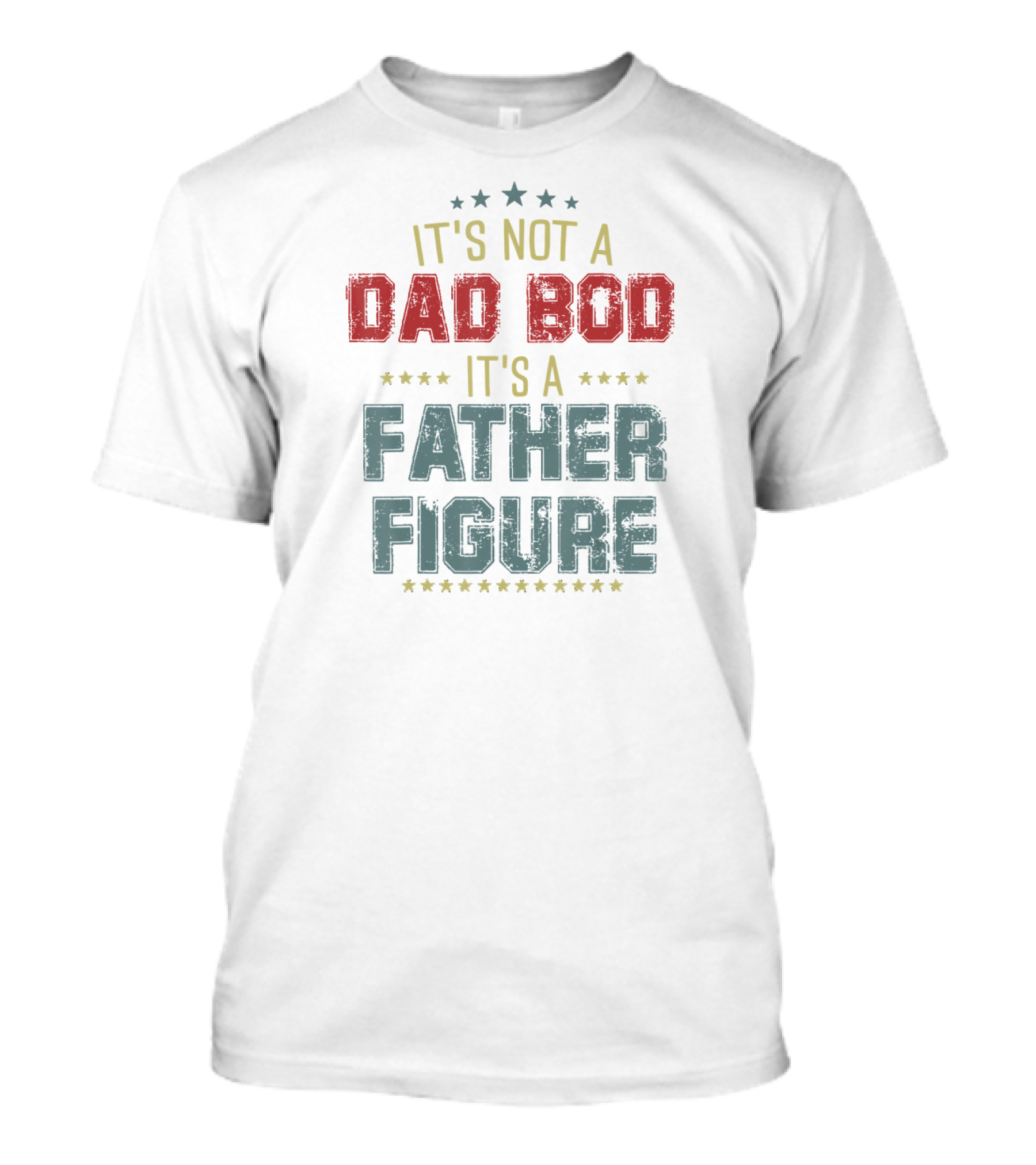 Mens Dad Day It's Not A Dad Bod It's A Father Figure T-Shirt