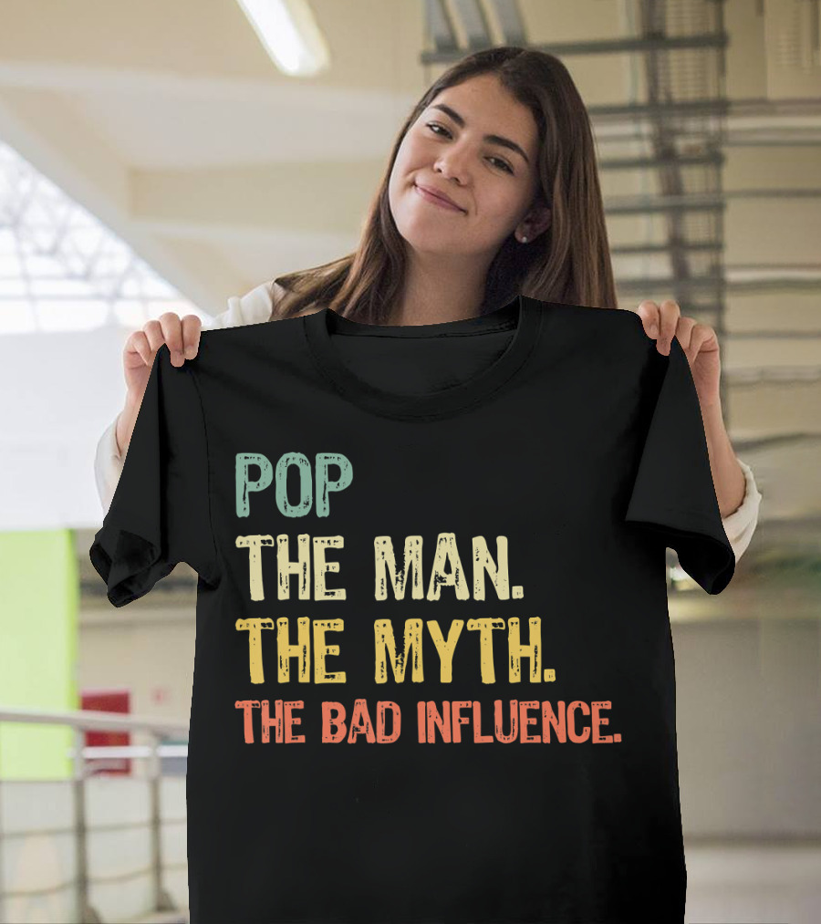 Pop The Man The Myth The Bad Influence Playful T-Shirt