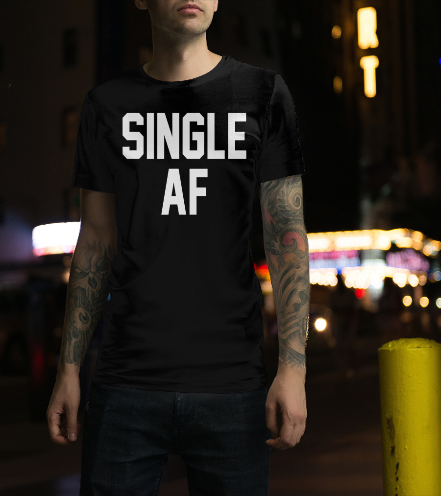 SINGLE AF Funny Single Girls And Guys T-Shirt