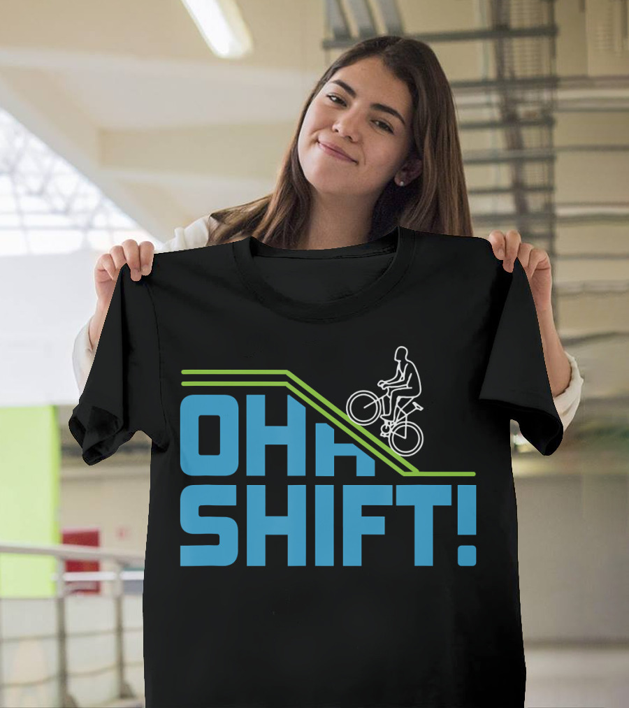 OH SHIFT Funny Bicycle Riders Cyclists T-Shirt