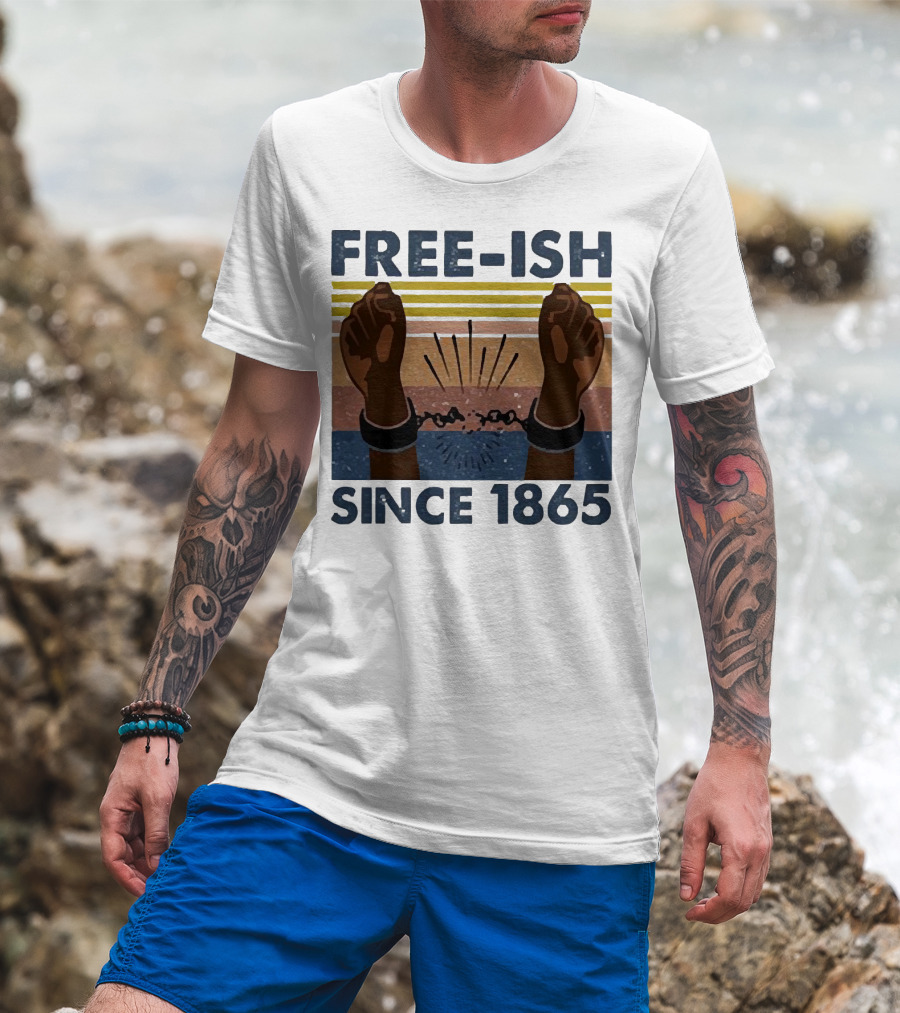 FREE-ISH SINCE 1865 FIST RAISED BROKEN SHACKLES T-Shirt
