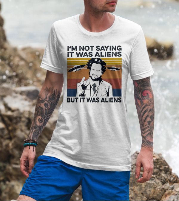 I'm Not Saying It Was Aliens But It Was Aliens Giorgio A. Tsoukalos Retro UFO T-Shirt
