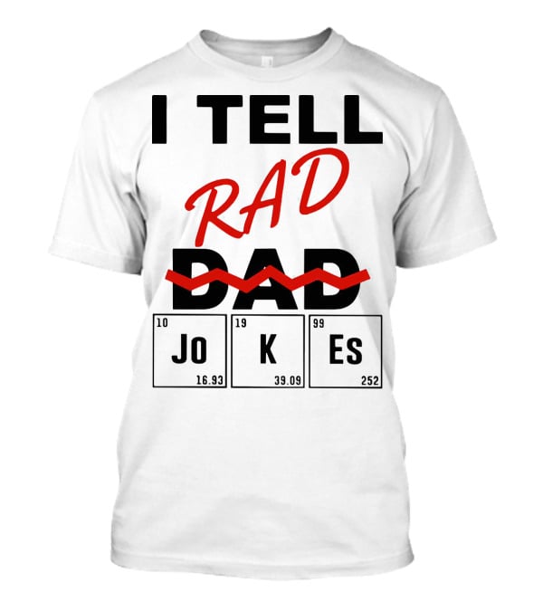 I Tell Rad Dad Jokes With Periodic Table Elements T-Shirt