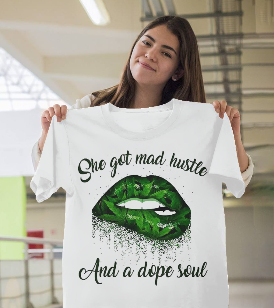 She Got Mad Hustle and a Dope Soul Lips Weed T-Shirt