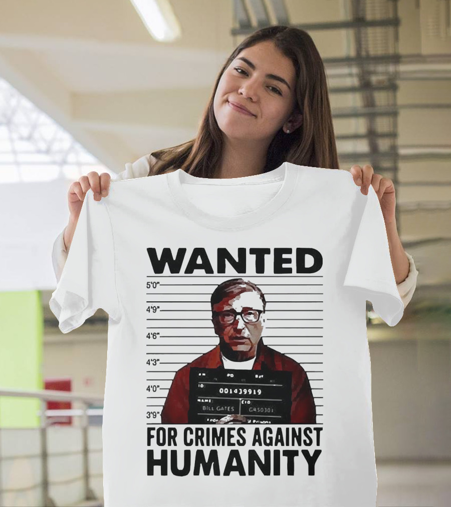 Wanted Crimes Against Humanity Bill Gates Mugshot T-Shirt