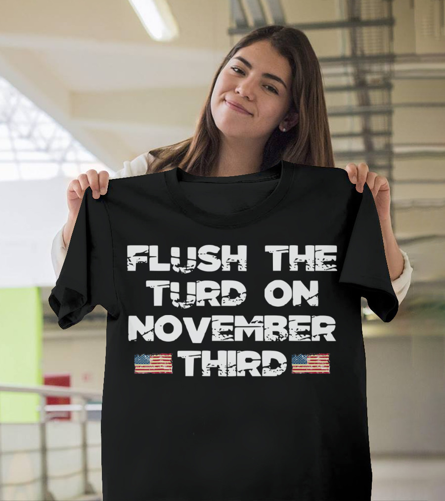Flush The Turd On November Third American Flags T-Shirt