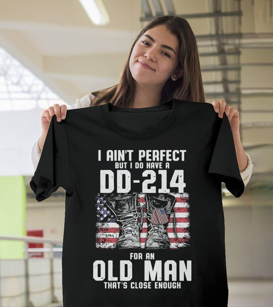 I Ain't Perfect But I Do Have a DD-214 American Flag Boots Old Man That's Close Enough T-Shirt