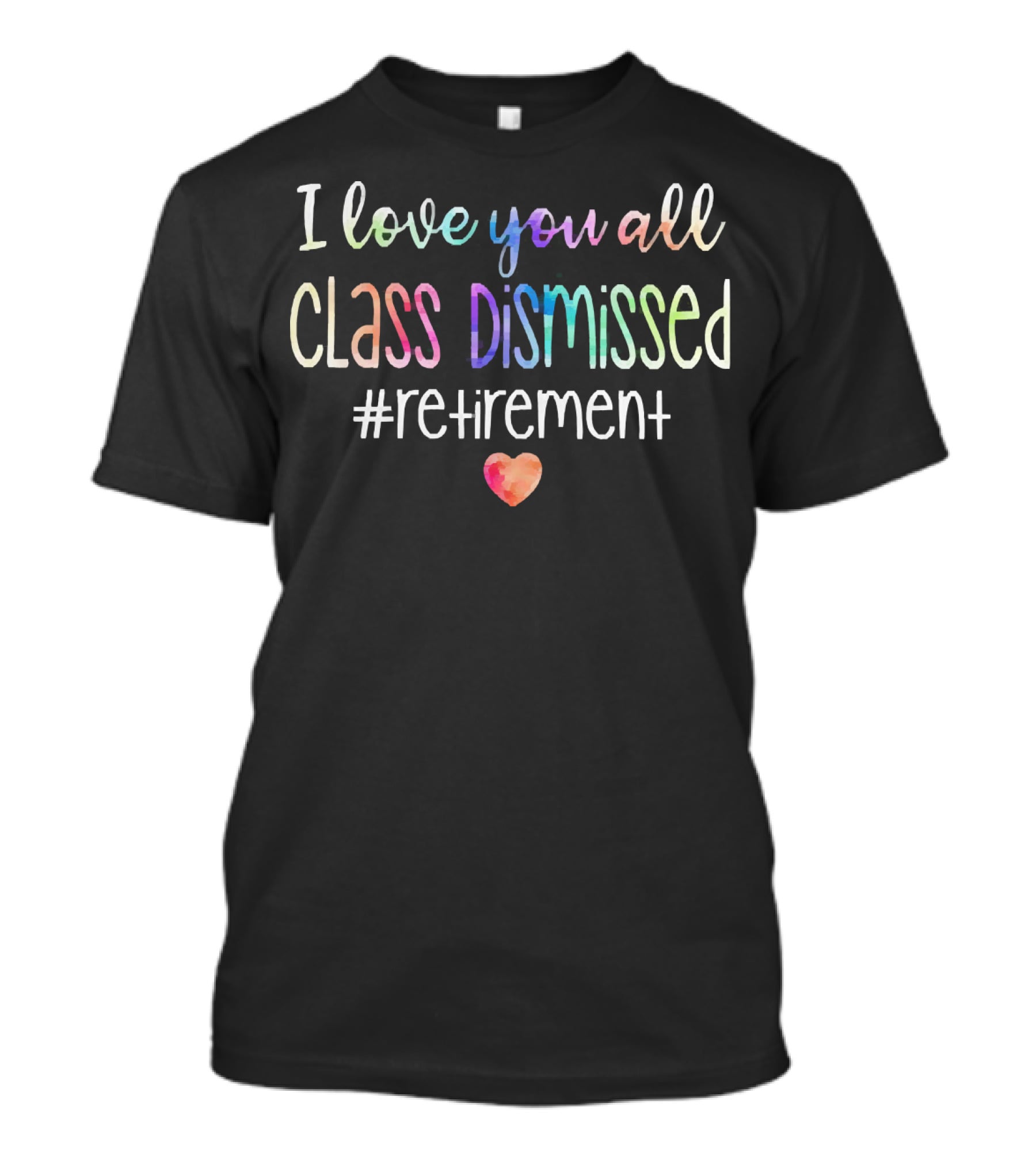 I Love You All Class Dismissed Heart Retirement Hashtag T-Shirt