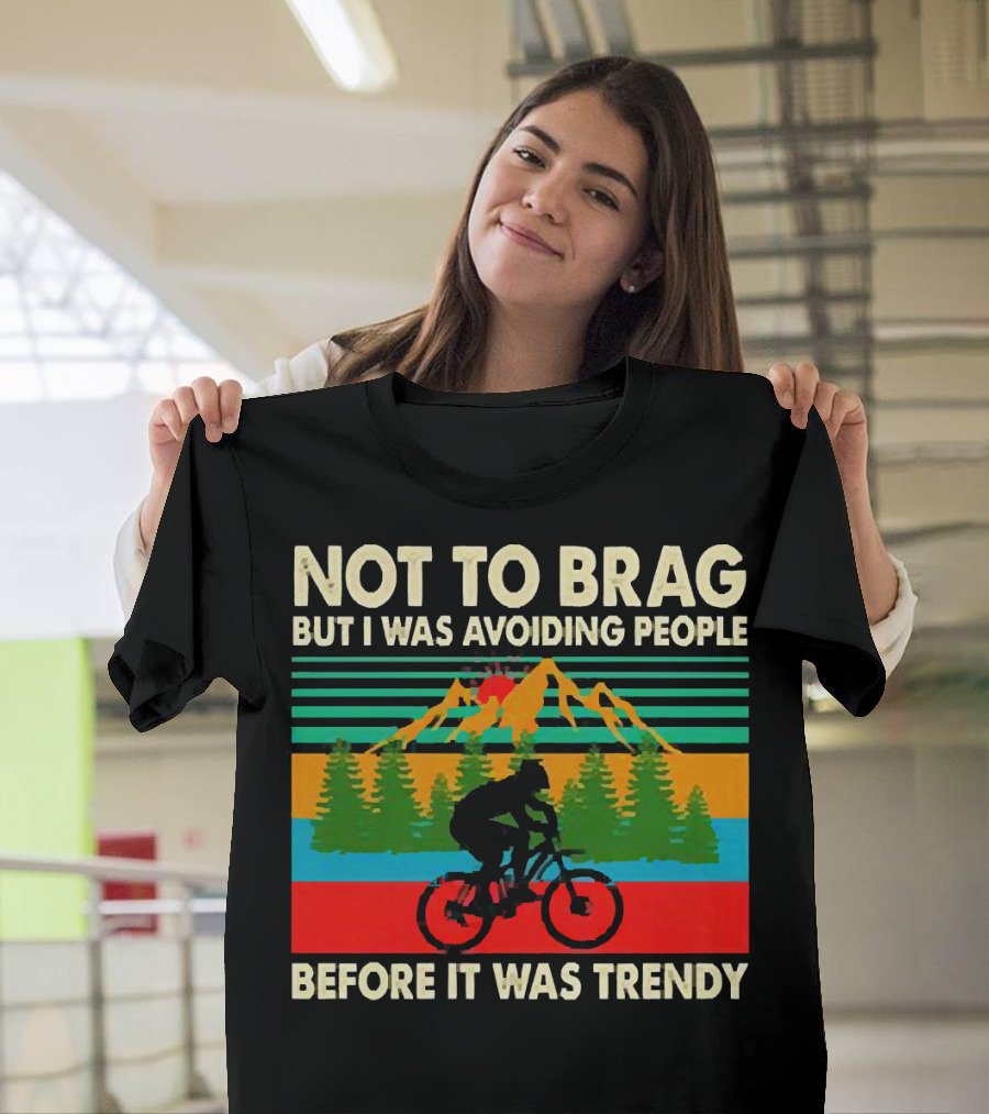 Not to Brag But I Was Avoiding People Before It Was Trendy Mountain Biking T-Shirt