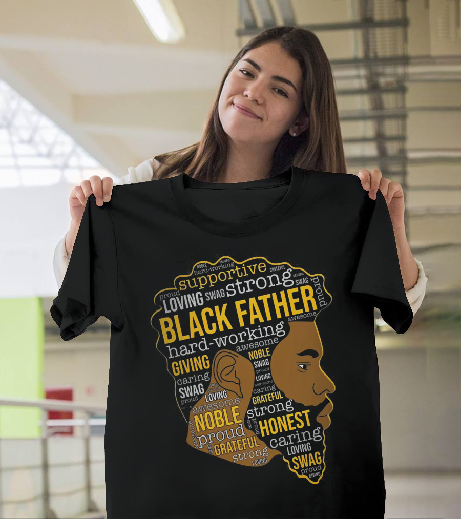 Supportive Loving Swag Strong Hard Working Giving Noble Grateful Caring Honest Proud Black Father T-Shirt