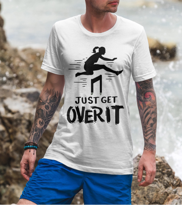 Hurdler Just Get Over It Track Field Jumping T-Shirt