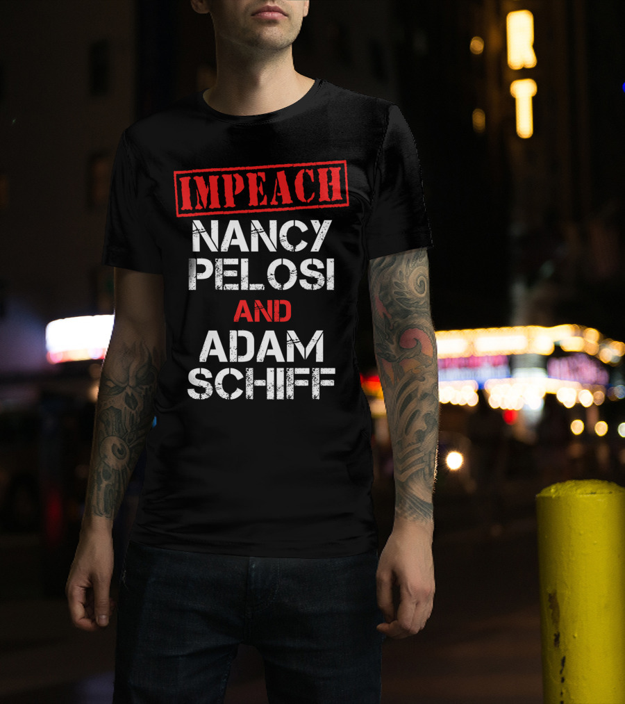 Impeach Nancy Pelosi And Adam Schiff Anti T-Shirt