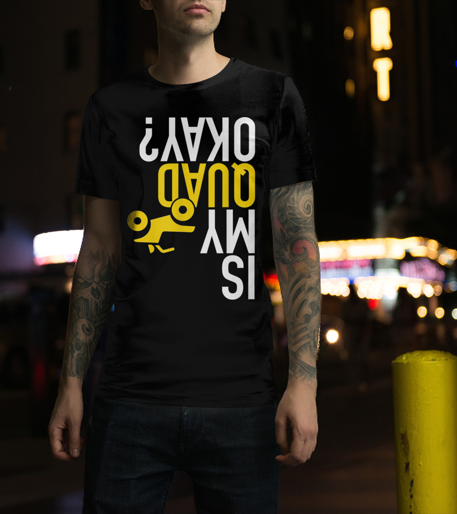 Is My Quad Okay Funny Quad ATV Flip T-Shirt