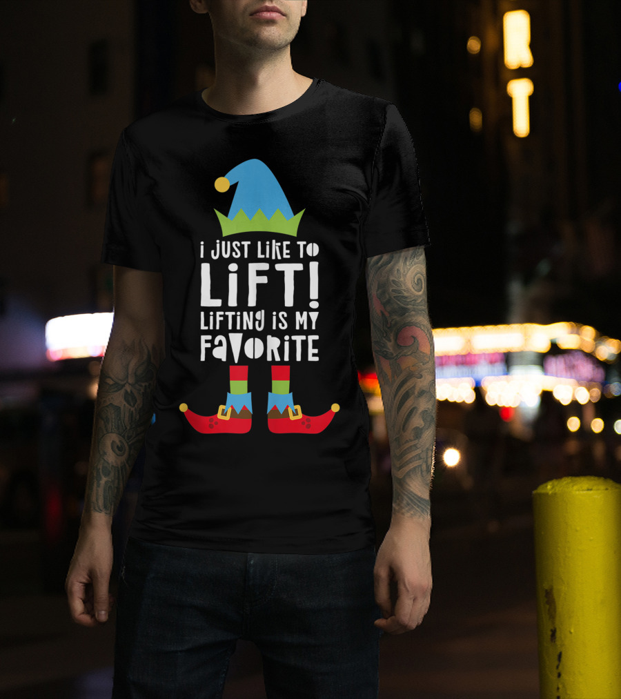 I Just Like To Lift Lifting Is My Favorite Elf Hat And Shoes T-Shirt