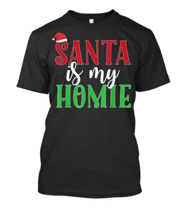 Santa Is My Homie Sweet Santa Hat Christmas T-Shirt