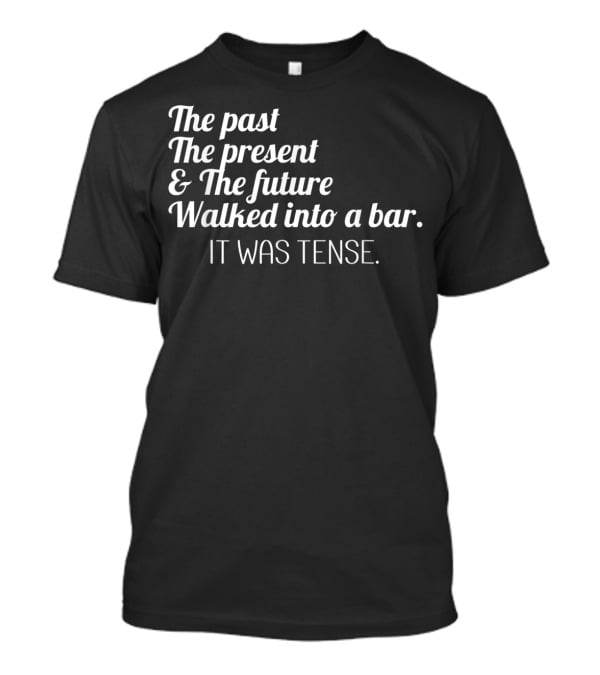 Past Present Future Walked Into A Bar It Was Tense Funny English T-Shirt