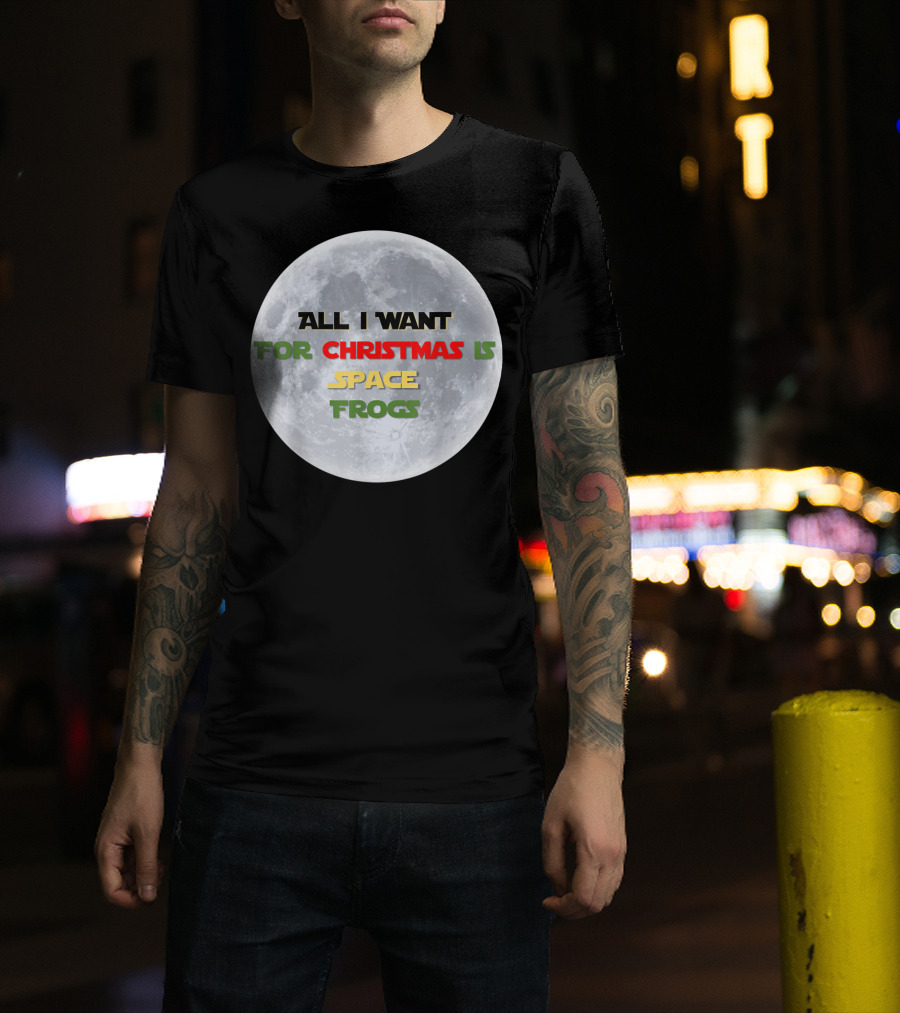 All I Want For Christmas Is Space Frogs Moon Fantasy T-Shirt