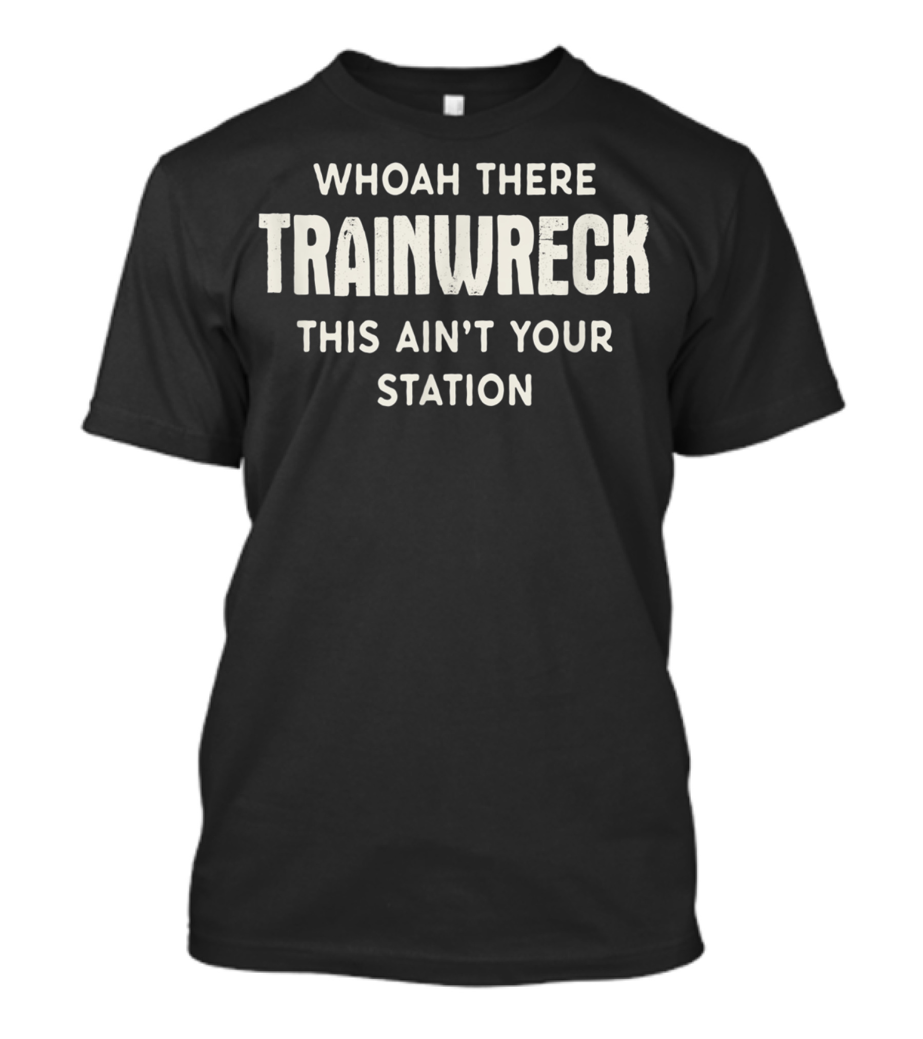Whoah There Trainwreck This Ain't Your Station T-Shirt