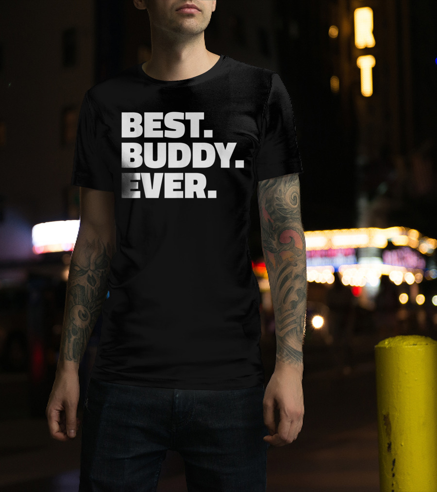 Best Buddy Ever Ever For Buddies Best Buddy Ever T-Shirt