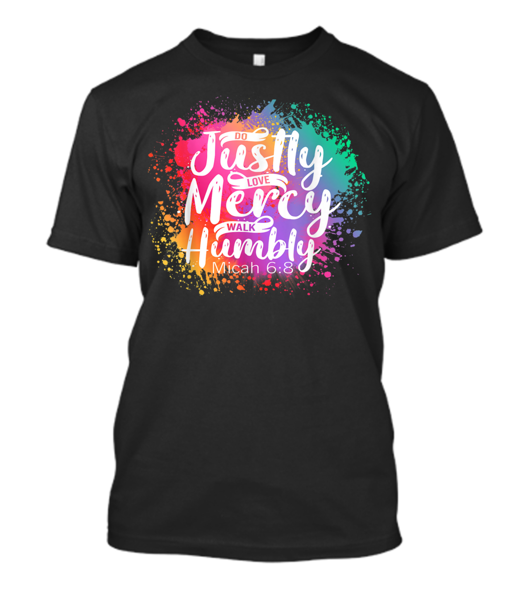 Christian Do Justly Love Mercy Walk Humbly Micah 6:8 Colorful Splatter T-Shirt