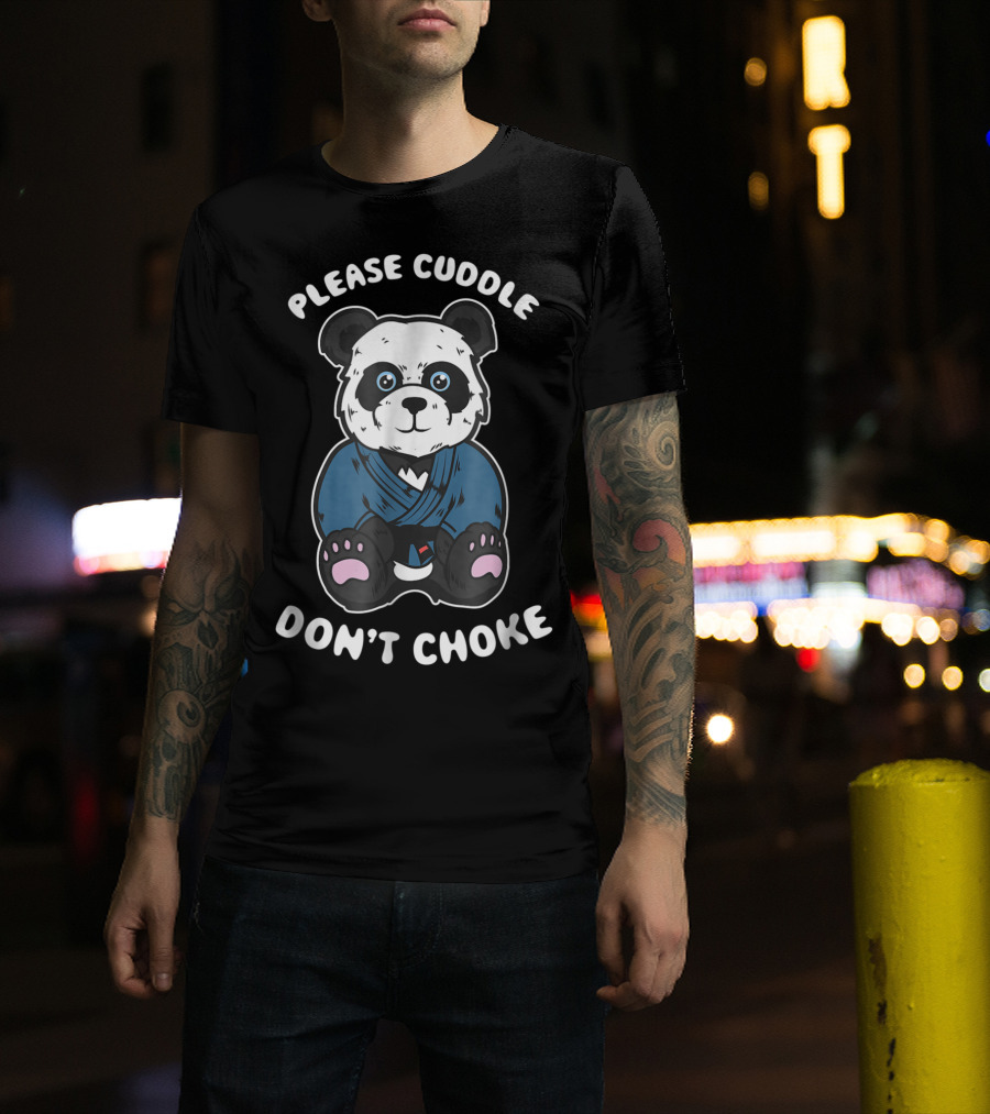 Please Cuddle Don't Choke Panda Brazilian Jiujitsu MMA BJJ T-Shirt