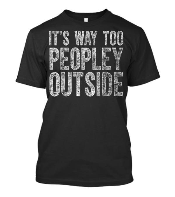 Cute Introvert It's Way Too Peopley Outside T-Shirt