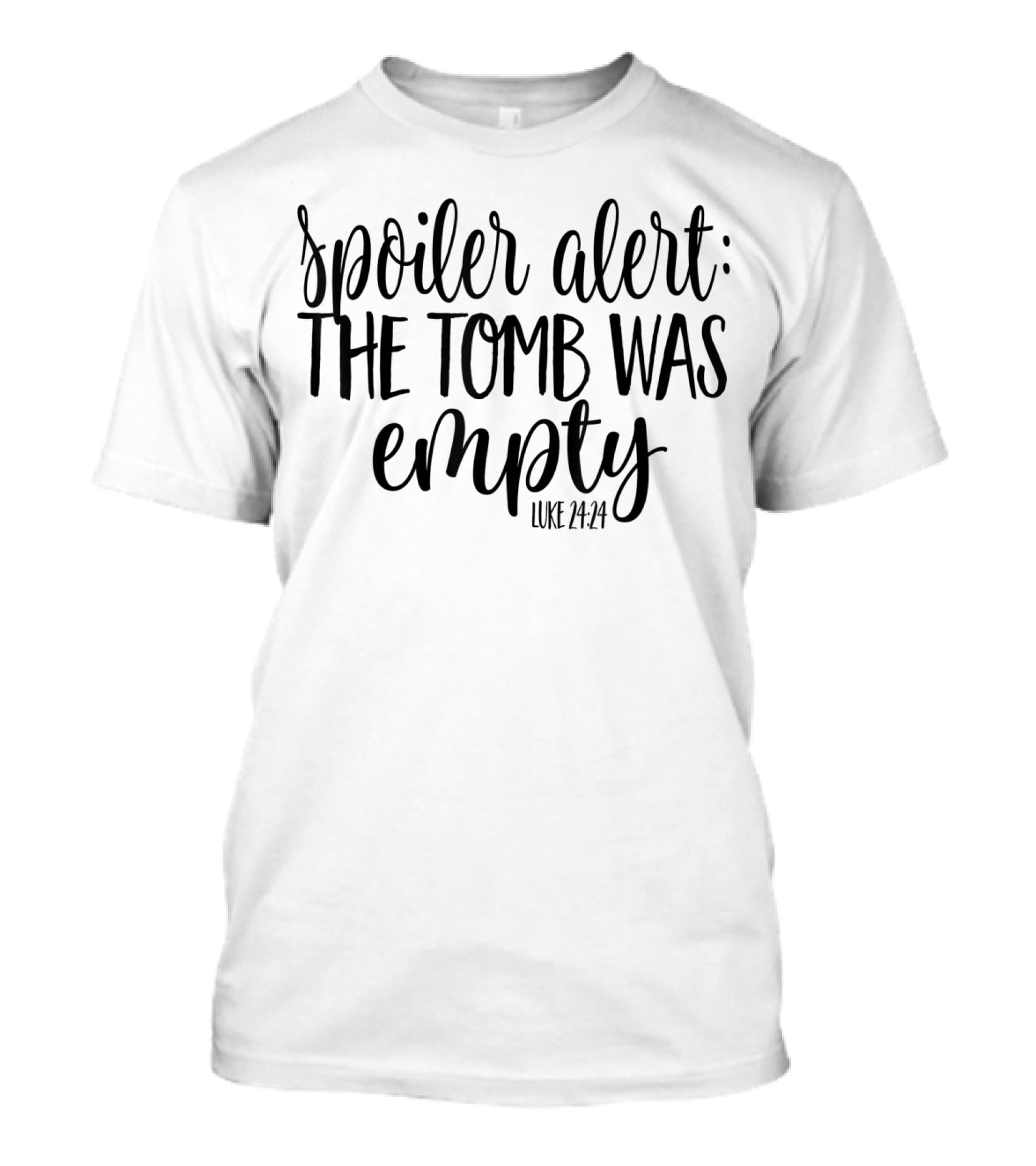 Spoiler Alert The Tomb Was Empty Luke 24:24 He Is Risen Easter T-Shirt