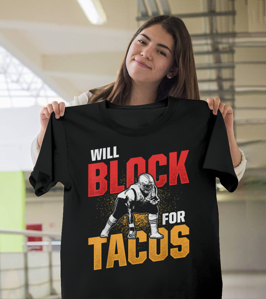 Will Block For Tacos Football Lineman Offensive Defensive T-Shirt
