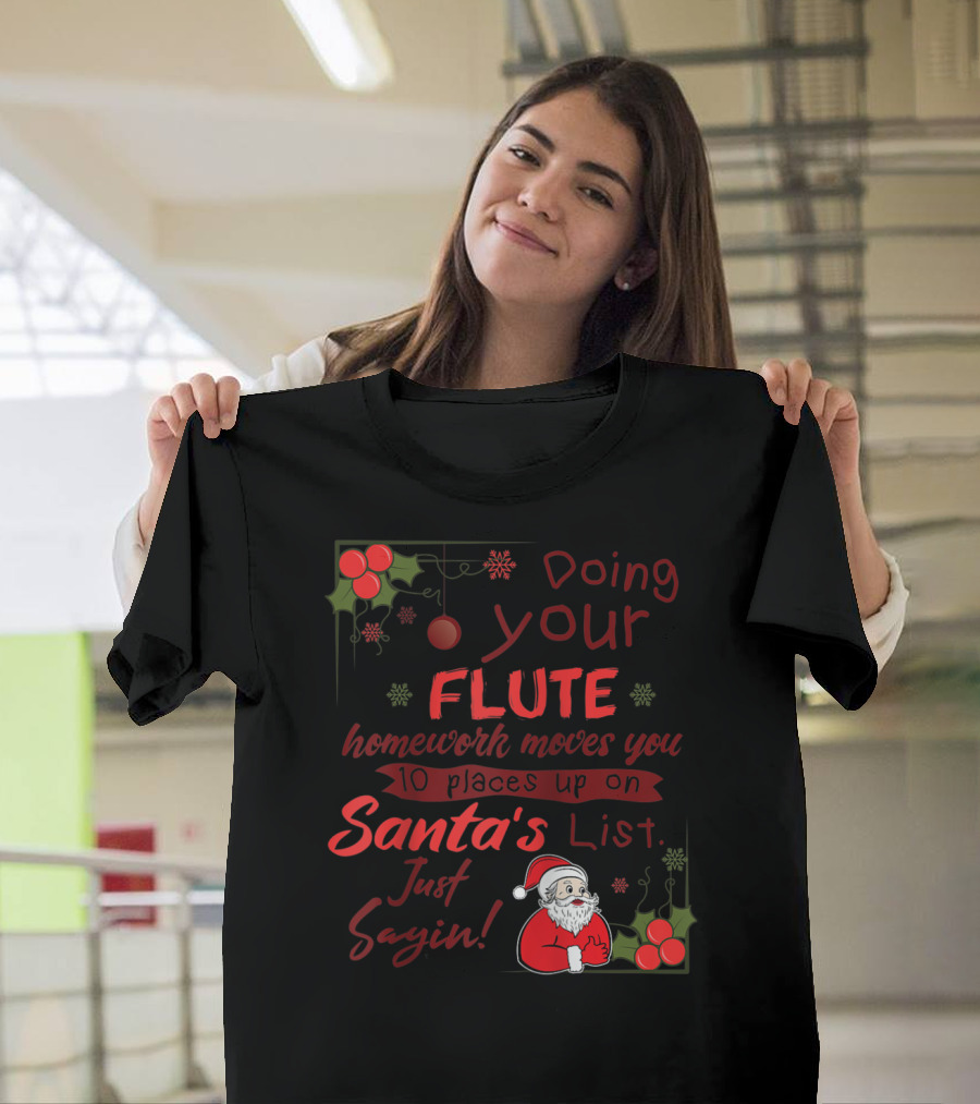 Doing Your Flute Homework Moves You Up On Santa's List Just Sayin' T-Shirt
