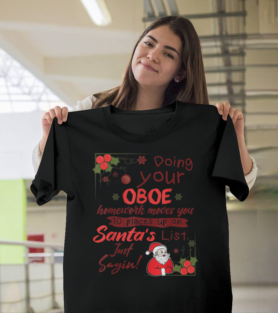 Doing Your Oboe Homework Moves You 10 Places Up On Santa's List Just Sayin T-Shirt