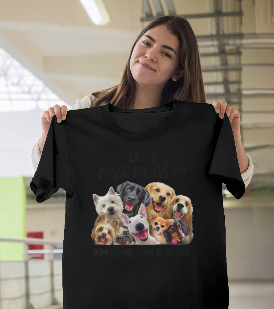 Dogs Make Me Happy Humans Make My Head Hurt T-Shirt