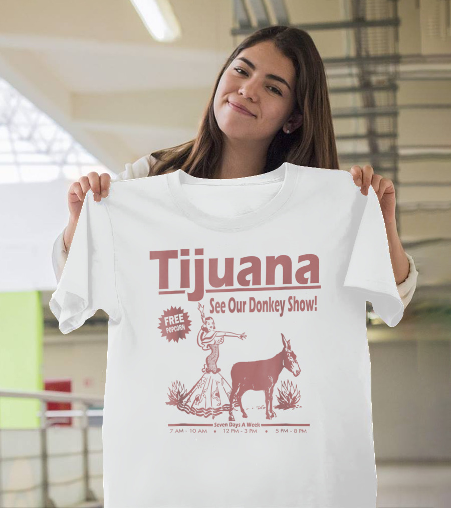 Tijuana See Our Donkey Show Free Popcorn Seven Days A Week T-Shirt