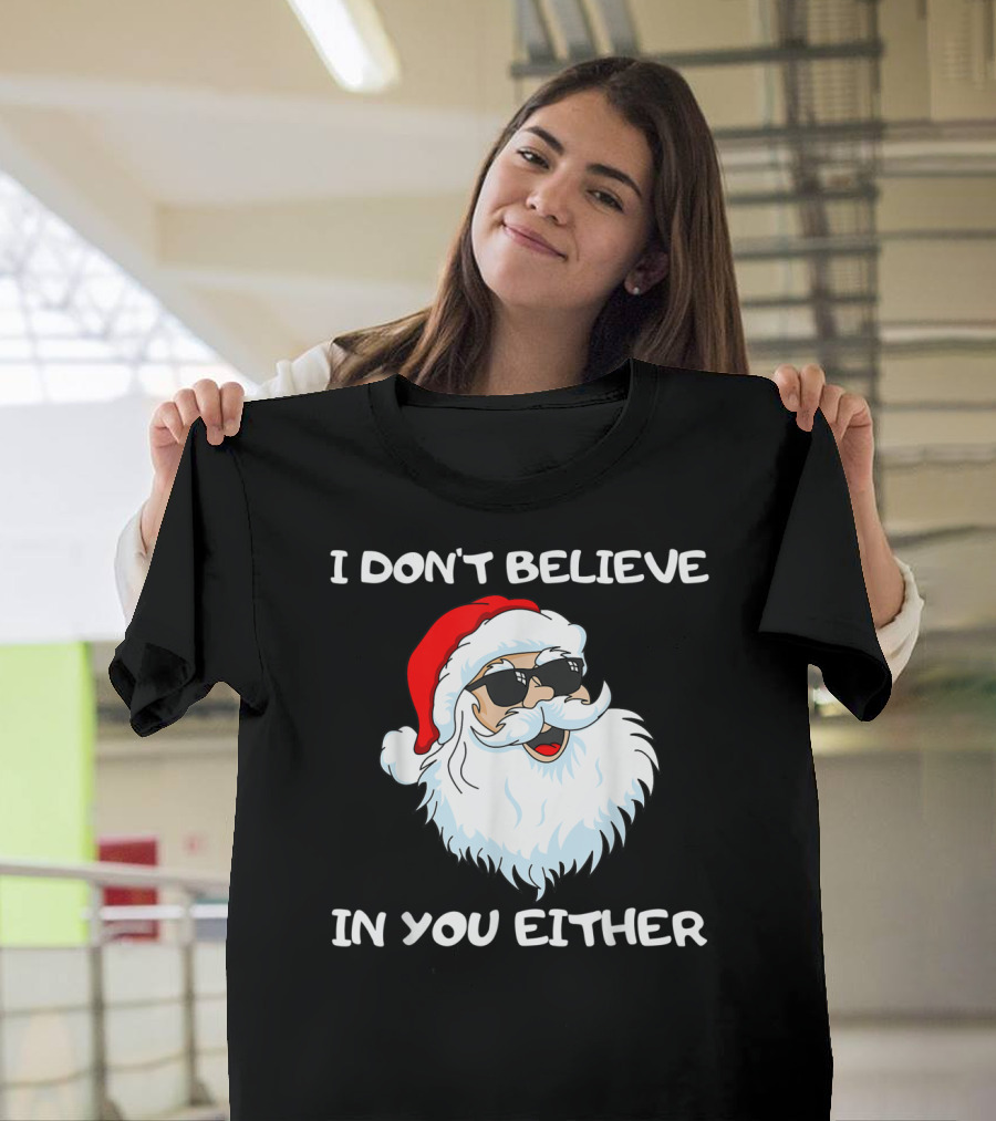 Funny Santa I Don't Believe In You Either Cool Santa Sunglasses T-Shirt