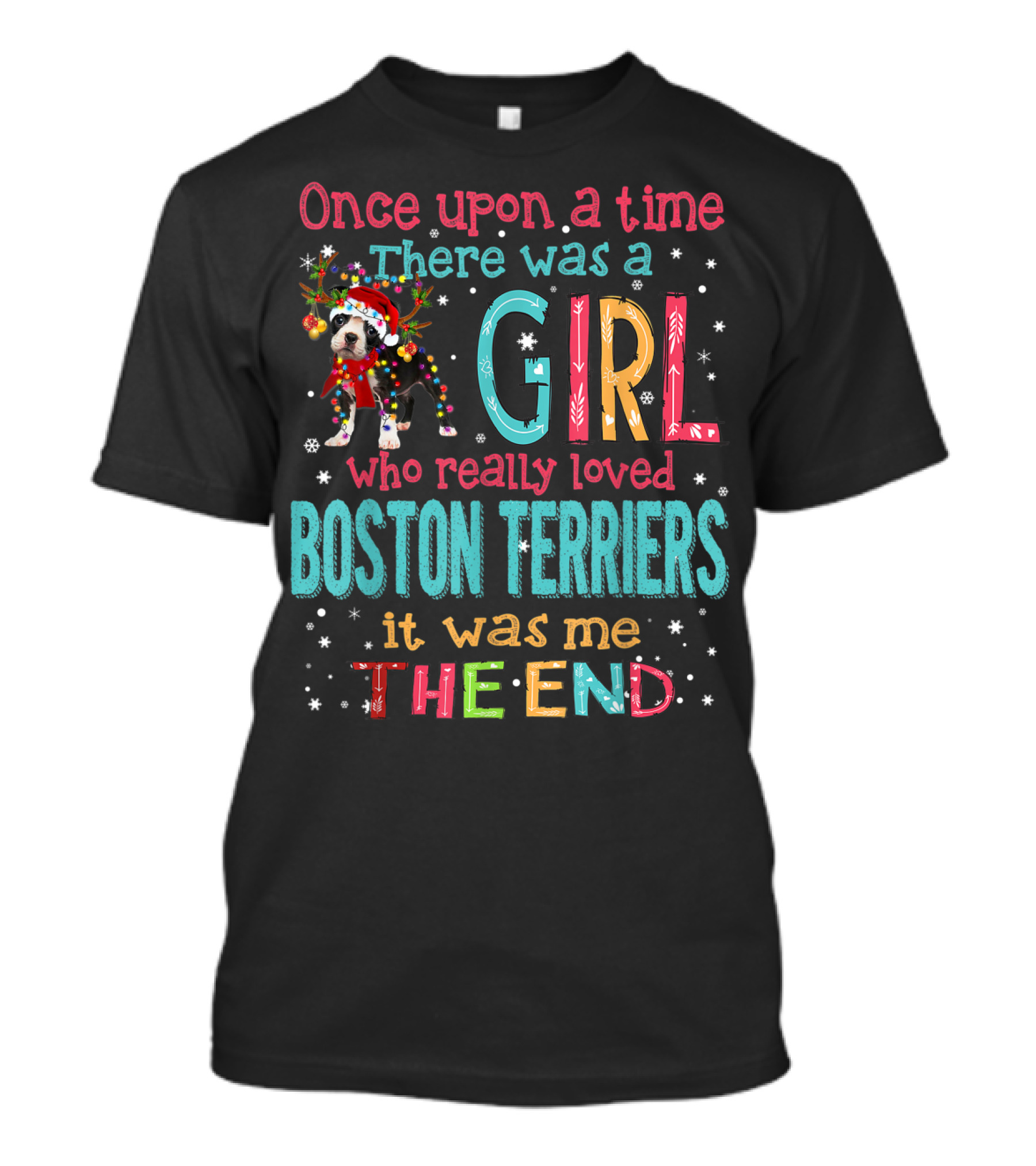 Once Upon A Time There Was A Girl Who Really Loved Boston Terriers It Was Me The End T-Shirt
