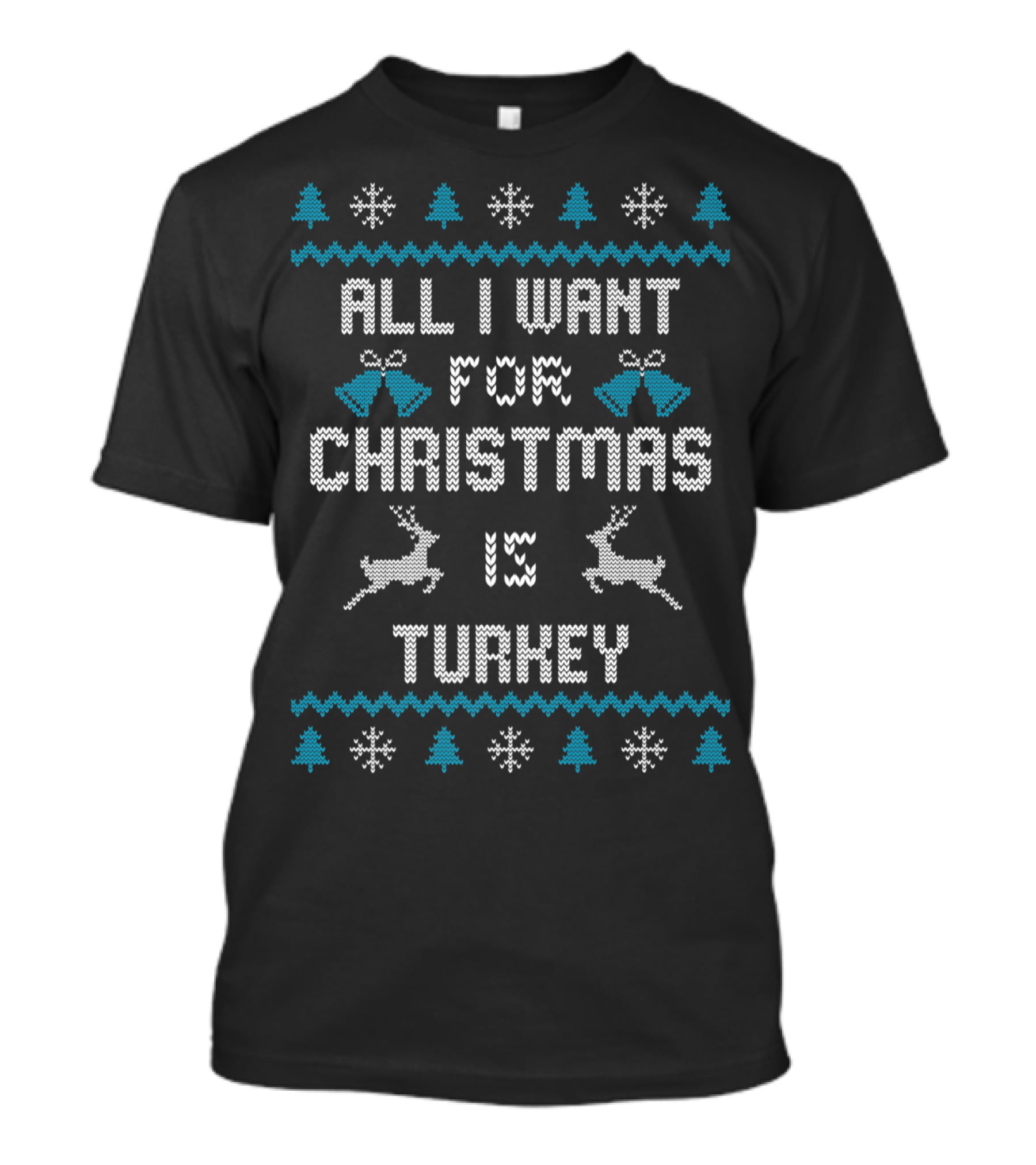 All I Want For Christmas Is Turkey Reindeer Snowflakes Trees Bells T-Shirt